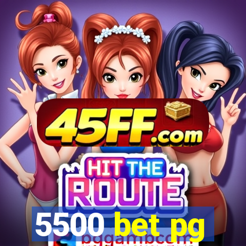 5500 bet pg